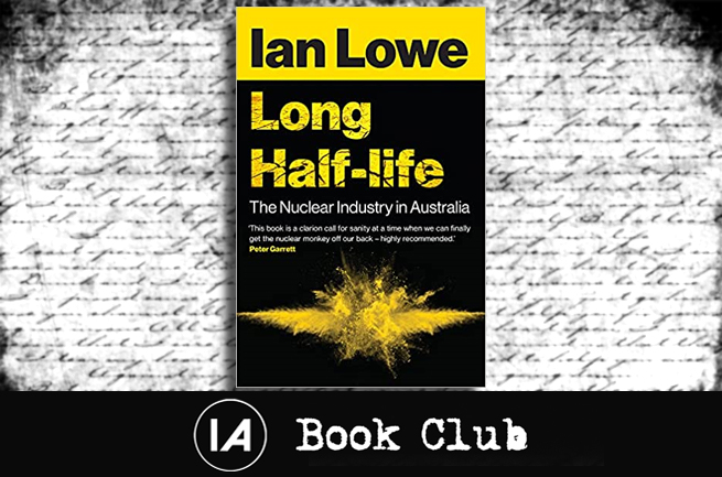 IA Book Club: Long Half-life – The Nuclear Industry in Australia
