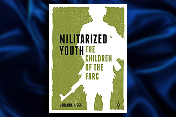 BOOK REVIEW: Militarised Youth — The Children of the FARC
